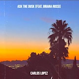 Carlos Lopez - Ask The Dusk (Feat. Briana Rossi) (Single) 2024