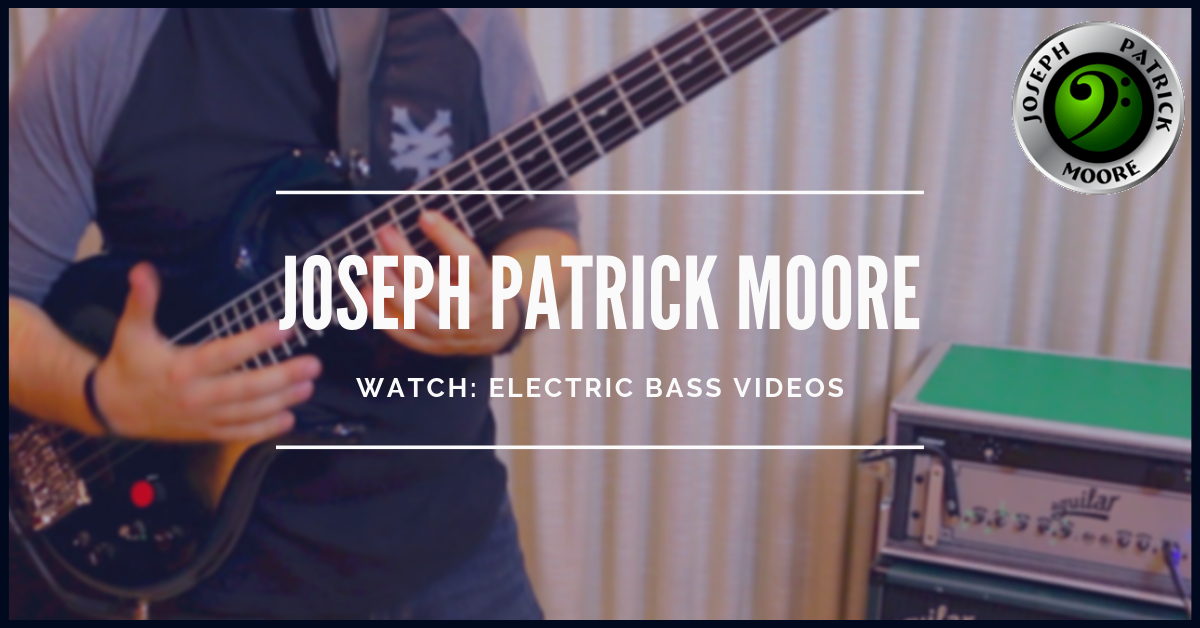 Electric Bass Videos with Joseph Patrick Moore