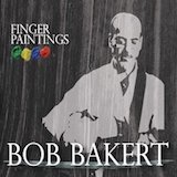 Bob Bakert - Finger Paintings