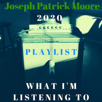 Joseph Patrick Moore 2020 Curated Playlist